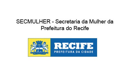 SECMULHER – Secretaria da Mulher da Prefeitura do Recife